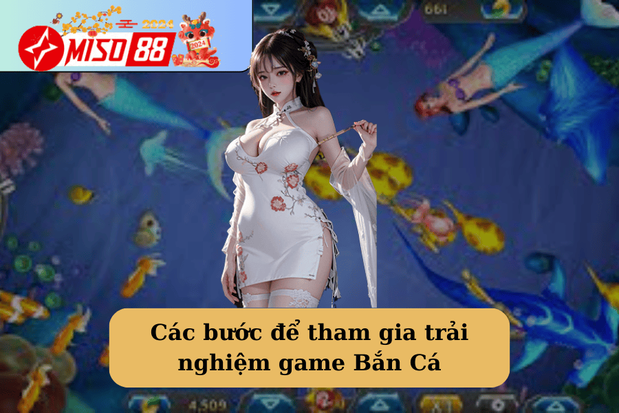 Các bước để tham gia trải nghiệm game Bắn Cá Miso88