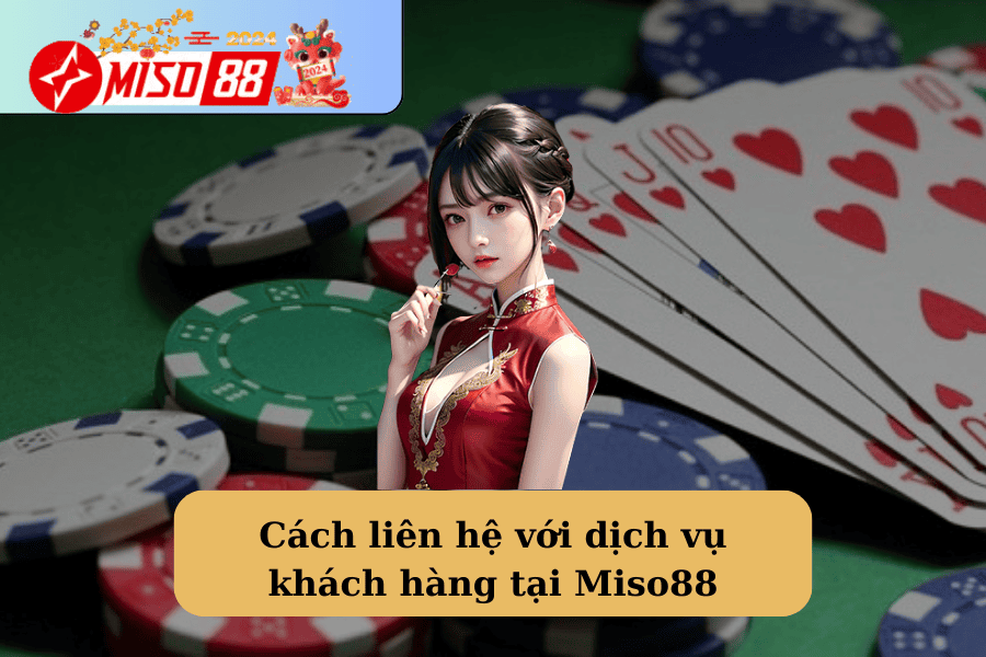 Cách liên hệ với dịch vụ khách hàng tại Miso88