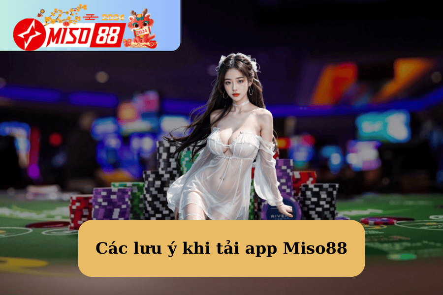 Các lưu ý khi tải app Miso88