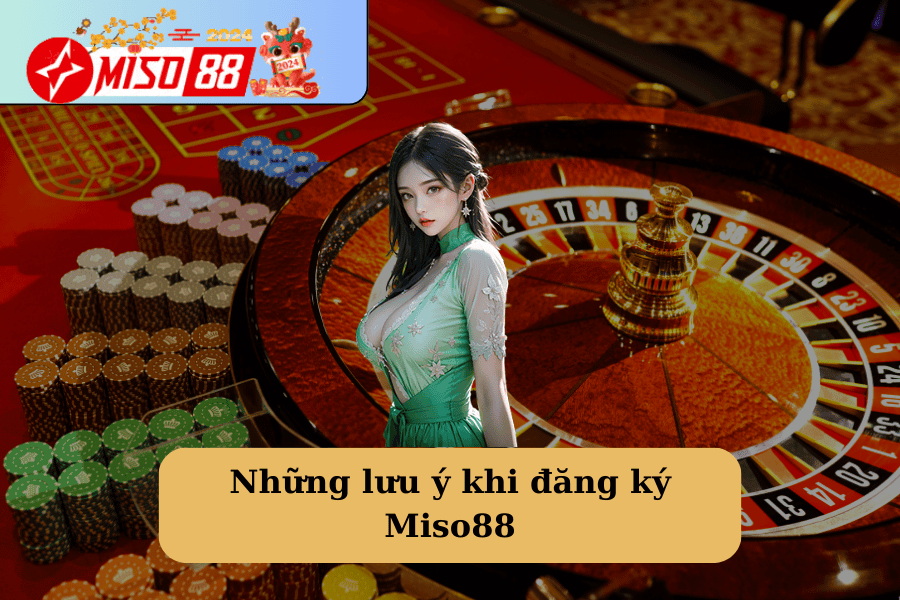 Những lưu ý khi đăng ký Miso88