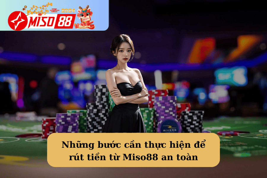 Những bước cần thực hiện để rút tiền từ Miso88 an toàn