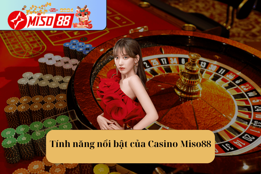 Tính năng nổi bật của Casino Miso88