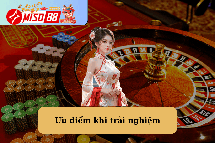 Ưu điểm khi trải nghiệm sòng bạc trực tuyến tại Casino Miso88