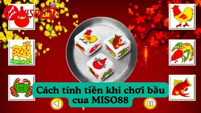 Làm thế nào để kiếm tiền từ bầu cua MISO88?