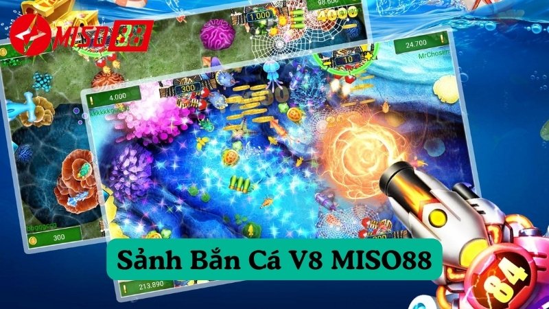 Giới thiệu Sảnh Bắn Cá V8 MISO88