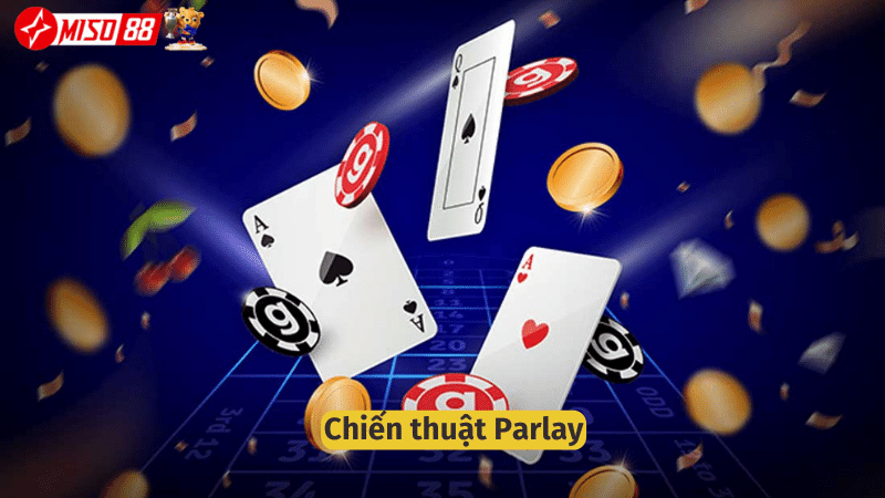 Chiến thuật Parlay cần khá mạo hiểm nhưng đầy hứa hẹn